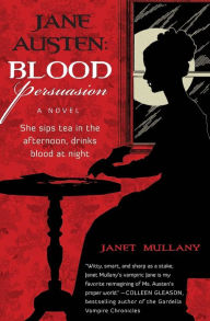 Title: Jane Austen: Blood Persuasion: A Novel, Author: Janet Mullany