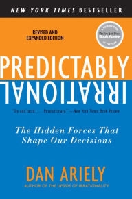 Title: Predictably Irrational, Revised and Expanded Edition: The Hidden Forces That Shape Our Decisions, Author: Dan Ariely