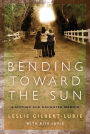 Bending Toward the Sun: A Mother and Daughter Memoir