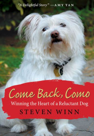 Title: Come Back, Como: Winning the Heart of a Reluctant Dog, Author: Steven Winn