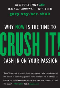 Title: Crush It!: Why NOW Is the Time to Cash In on Your Passion, Author: Gary Vaynerchuk