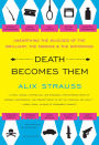 Death Becomes Them: Unearthing the Suicides of the Brilliant, the Famous & the Notorious