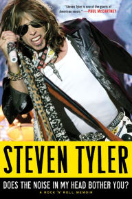 Title: Does the Noise in My Head Bother You?: A Rock 'n' Roll Memoir, Author: Steven Tyler