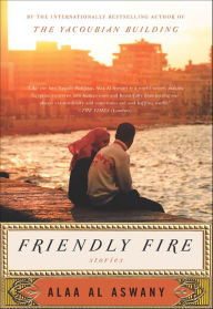 Title: Friendly Fire, Author: Alaa Al Aswany