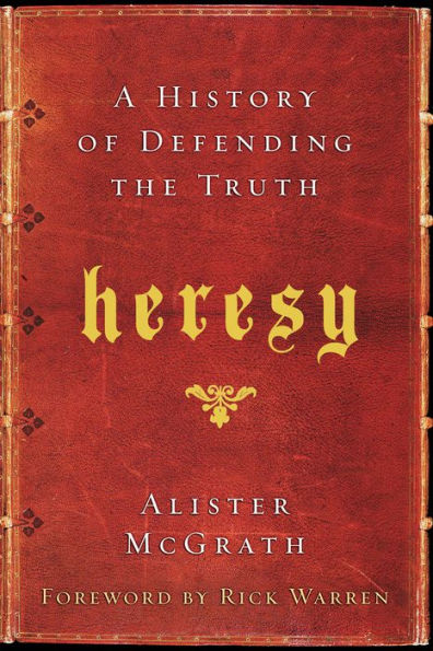 Heresy: A History of Defending the Truth