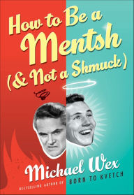 Title: How to Be a Mentsh (and Not a Shmuck), Author: Michael Wex