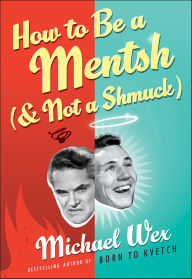 Title: How to Be a Mentsh (and Not a Shmuck), Author: Michael Wex