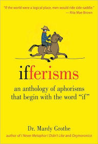 Title: Ifferisms: An Anthology of Aphorisms That Begin with the Word If, Author: Mardy Grothe