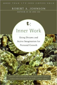 Title: Inner Work: Using Dreams and Active Imagination for Personal Growth, Author: Robert A. Johnson