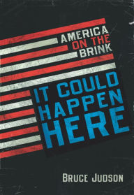 Title: It Could Happen Here: America on the Brink, Author: Bruce Judson