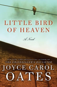 Title: Little Bird of Heaven, Author: Joyce Carol Oates