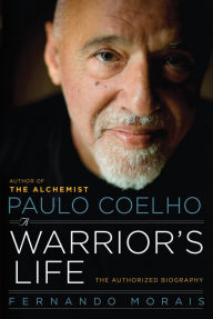Title: Paulo Coelho: A Warrior's Life: The Authorized Biography, Author: Fernando Morais