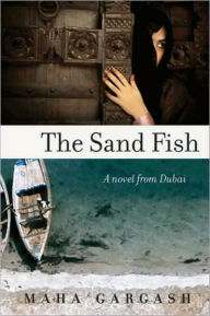 Title: The Sand Fish: A Novel from Dubai, Author: Maha Gargash