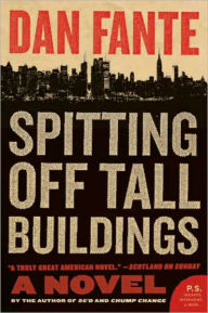 Title: Spitting Off Tall Buildings: A Novel, Author: Dan Fante
