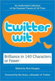 Title: Twitter Wit: Brilliance in 140 Characters or Less, Author: Nick Douglas