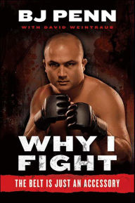 Title: Why I Fight: The Belt Is Just an Accessory, Author: B.J. Penn