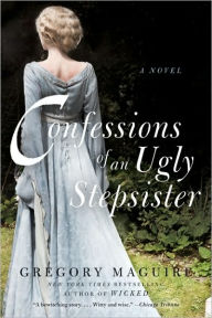 Title: Confessions of an Ugly Stepsister, Author: Gregory Maguire