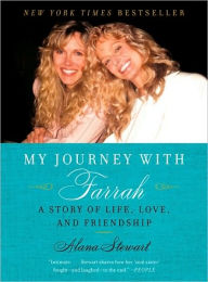 Title: My Journey with Farrah: A Story of Life, Love, and Friendship, Author: Alana Stewart