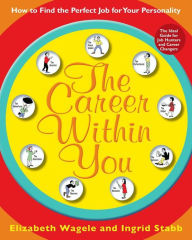 Title: The Career Within You: How to Find the Perfect Job for Your Personality, Author: Elizabeth Wagele