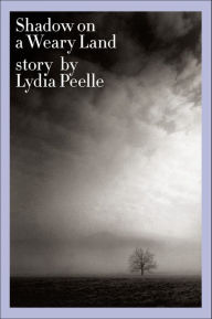 Title: Shadow on a Weary Land, Author: Lydia Peelle