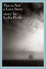 Title: This is Not a Love Story, Author: Lydia Peelle