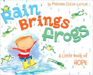 Title: Rain Brings Frogs: A Little Book of Hope, Author: Maryann Cocca-Leffler