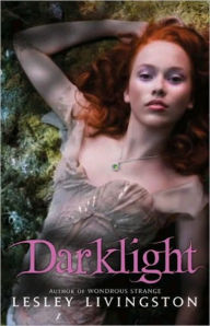 Title: Darklight (Wondrous Strange Series #2), Author: Lesley Livingston