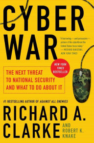 Title: Cyber War: The Next Threat to National Security and What to Do About It, Author: Richard A. Clarke