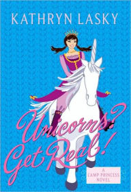 Title: Camp Princess 2: Unicorns? Get Real!, Author: Kathryn Lasky