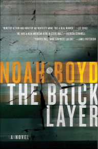 Title: The Bricklayer: A Novel, Author: Noah Boyd