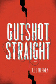 Title: Gutshot Straight: A Novel, Author: Lou Berney