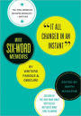 It All Changed in an Instant: More Six-Word Memoirs by Writers Famous & Obscure