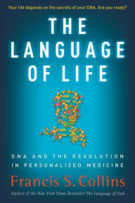 Title: The Language of Life: DNA and the Revolution in Personalized Medicine, Author: Francis S. Collins