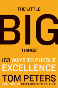 Title: The Little Big Things: 163 Ways to Pursue EXCELLENCE, Author: Thomas J. Peters