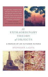 Title: An Extraordinary Theory of Objects: A Memoir of an Outsider in Paris, Author: Stephanie LaCava