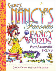 Title: Fancy Nancy's Favorite Fancy Words: From Accessories to Zany, Author: Jane O'Connor