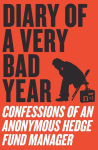 Alternative view 1 of Diary of a Very Bad Year: Confessions of an Anonymous Hedge Fund Manager