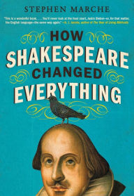 Title: How Shakespeare Changed Everything, Author: Stephen Marche