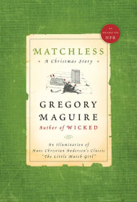 Title: Matchless: A Christmas Story, Author: Gregory Maguire