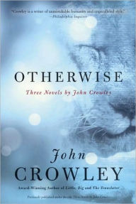 Title: Otherwise: Three Novels by John Crowley, Author: John Crowley