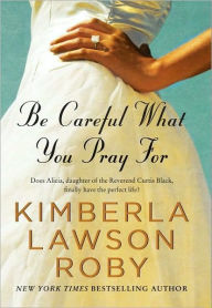 Title: Be Careful What You Pray For (Reverend Curtis Black Series #7), Author: Kimberla Lawson Roby