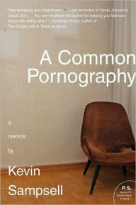 Title: A Common Pornography: A Memoir, Author: Kevin Sampsell