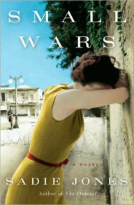 Title: Small Wars: A Novel, Author: Sadie Jones