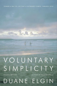 Title: Voluntary Simplicity Second Revised Edition: Toward a Way of Life That Is Outwardly Simple, Inwardly Rich, Author: Duane Elgin