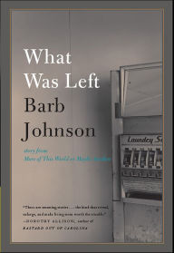 Title: What Was Left, Author: Barb Johnson