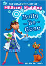 Bully-Be-Gone (The Misadventures of Millicent Madding Series #1)