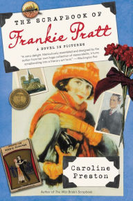 Title: The Scrapbook of Frankie Pratt: A Novel in Pictures, Author: Caroline Preston