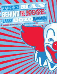 Title: The Man Behind the Nose: Assassins, Astronauts, Cannibals, and Other Stupendous Yarns, Author: Larry Harmon