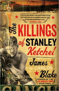 Title: The Killings of Stanley Ketchel: A Novel, Author: James Carlos Blake