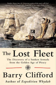 Title: The Lost Fleet: The Discovery of a Sunken Armada from the Golden Age of Piracy, Author: Barry Clifford